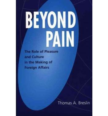 Beyond pain the role of pleasure and culture in the making of foreign affairs