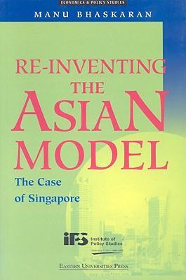 Re-inventing the Asian model the case of Singapore