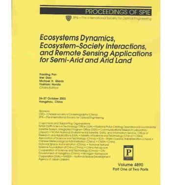 Ecosystems dynamics, ecosystem-society interactions, and remote sensing applications for semi-arid and arid land 24-27 October 2002, Hangzhou, China