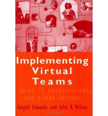 Implementing virtual teams a guide to organizational and human factors