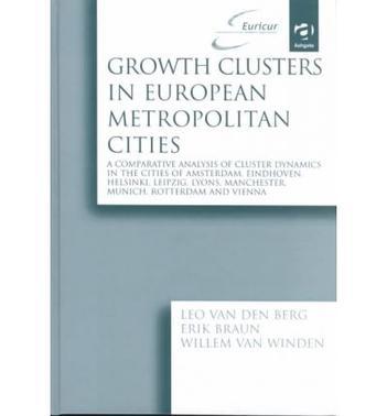 Growth clusters in European metropolitan cities a comparative analysis of cluster dynamics in the cities of Amsterdam, Eindhoven, Helsinki, Leipzig, Lyons, Manchester, Munich, Rotterdam and Vienna