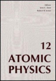 Atomic physics 12 12th International Conference on Atomic Physics, Ann Arbor, Michigan, 1990
