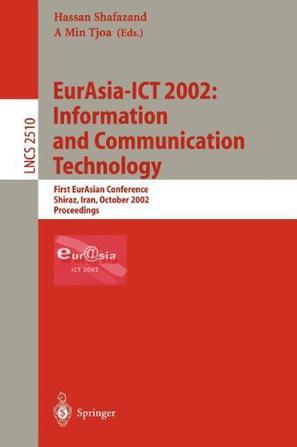 EurAsia-ICT 2002: information and communication technology First EurAsian Conference, Shiraz, Iran, October 29-31, 2002 : proceedings