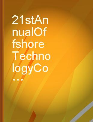 21st Annual Offshore Technology Conference 1989 proceedings, Houston, Texas, May 1-4.