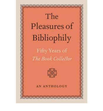 The pleasures of bibliophily fifty years of The book collector : an anthology.