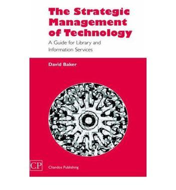 The strategic management of technology a guide for library and information services