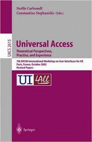 Universal access theoretical perspectives, practice, and experience : 7th ERCIM International Workshop on User Interfaces for All, Paris, France, October 24-25, 2002 : revised papers