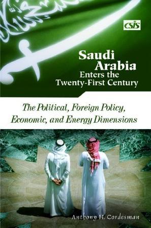Saudi Arabia enters the twenty-first century the political, foreign policy, economic, and energy dimensions