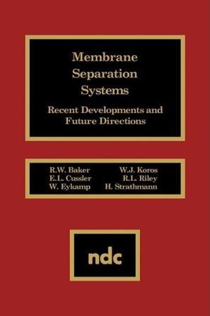 Membrane separation systems recent developments and future directions
