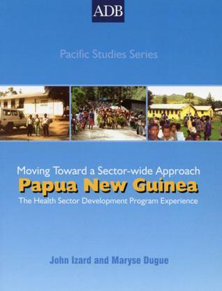 Papua New Guinea moving toward a sector-wide approach : the Health Sector Development Program experience