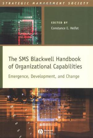The SMS Blackwell handbook of organizational capabilities emergence, development, and change