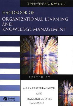 The Blackwell handbook of organizational learning and knowledge management