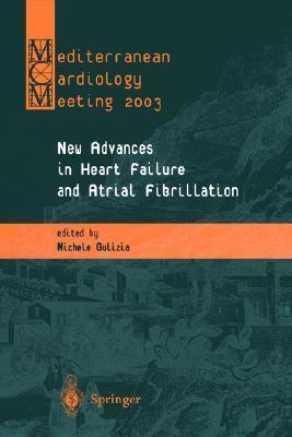 New advances in heart failure and atrial fibrillation proceedings of the Mediterranean Cardiology Meeting, Taormina, April 10-12, 2003
