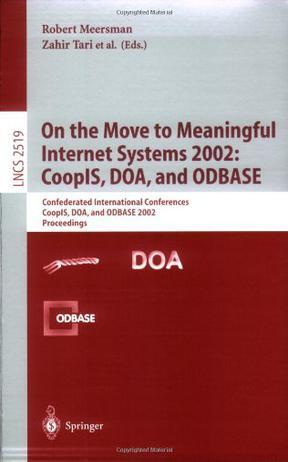 On the move to meaningful Internet systems 2002 CoopIS, DOA, and ODBASE : confederated international conferences CoopIS, DOA, and ODBASE 2002 : proceedings