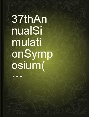 37th Annual Simulation Symposium (ANSS-37 2004) proceedings, 18-22 April 2004, Arlington, Virginia