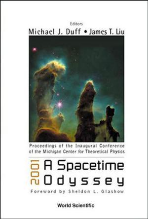 2001, a spacetime odyssey proceedings of the Inaugural Conference of the Michigan Center for Theoretical Physics : Michigan, USA, 21-25 May 2001