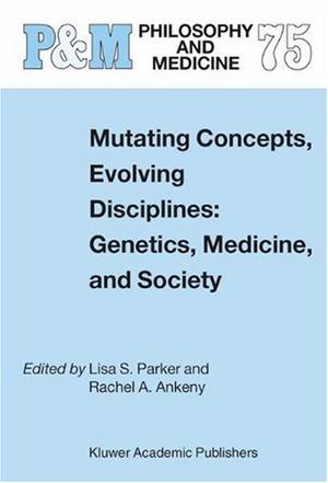 Mutating concepts, evolving disciplines genetics, medicine, and society