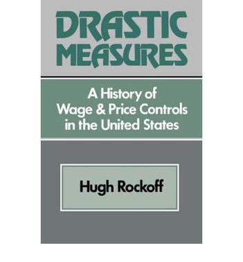 Drastic measures a history of wage and price controls in the United States