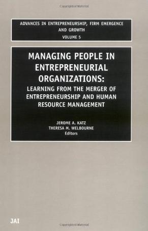 Managing people in entrepreneurial organizations learning from the merger of entrepreneurship and human resource management