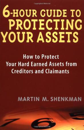 6-hour guide to protecting your assets how to protect your hard earned assets from creditors and claimants