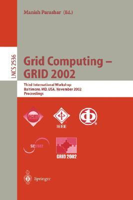 Grid computing - GRID 2002 third international workshop, Baltimore, MD, USA, November 18, 2002 : proceedings