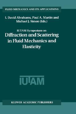 IUTAM Symposium on Diffraction and Scattering in Fluid Mechanics and Elasticity proceedings of the IUTAM symposium held in Manchester, United Kingdom, 16-20 July 2000