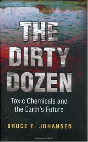 The dirty dozen toxic chemicals and the earth's future