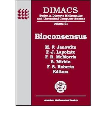 Bioconsensus DIMACS working group meetings on bioconsensus : October 25-26, 2000 and October 2-5, 2001 : DIMACS Center