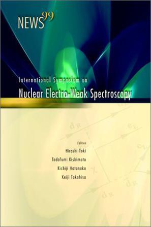 NEWS99 the proceedings of the International Symposium on Nuclear Electro-Weak Spectroscopy for Symmetries in Electro-Weak Nuclear-Processes : in honor of Professor Hiro Ejiri : Osaka, Japan, 9-12 March, 1999