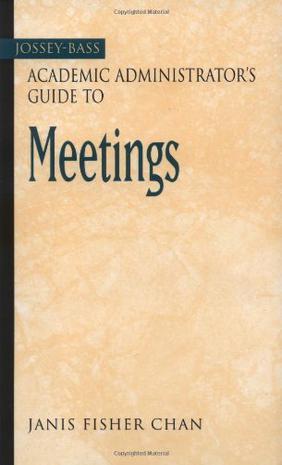 The Jossey-Bass academic administrator's guide to meetings