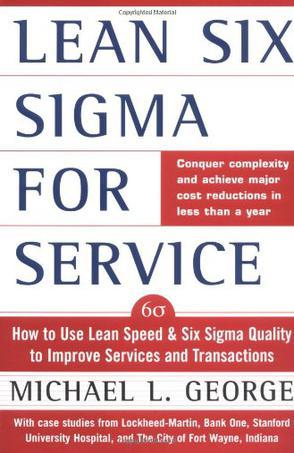 Lean Six Sigma for service how to use lean speed and Six Sigma quality to improve services and transactions