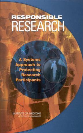 Responsible research a systems approach to protecting research participants