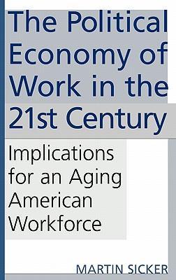 The political economy of work in the 21st century implications for an aging American workforce