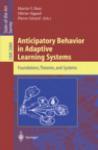 Anticipatory behavior in adaptive learning systems foundations, theories, and systems