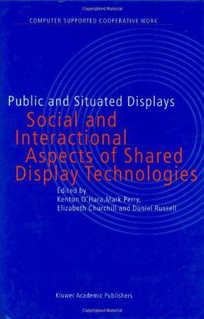 Public and situated displays social and interactional aspects of shared display technologies