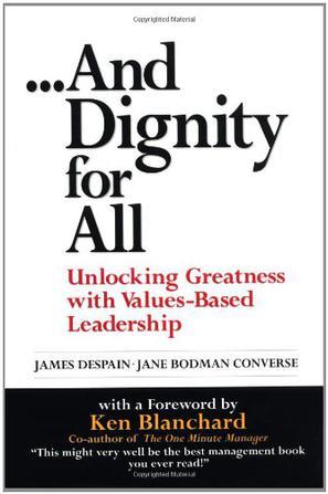 And dignity for all unlocking greatness through values-based leadership