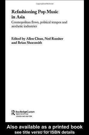 Refashioning pop music in Asia cosmopolitan flows, political tempos, and aesthetic industries