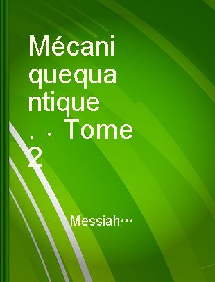 Mécanique quantique. Tome 2