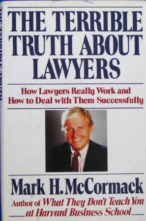 The terrible truth about lawyers how lawyers really work and how to deal with them successfully