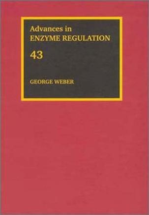 Advances in enzyme regulation, volume 43 proceedings of the Forty-Third International Symposium on Regulation of Enzyme Activity and Synthesis in Normal and Neoplastic Tissues, held at Indiana University School of Medicine Indianapolis, Indiana, September 23 - 24, 2002