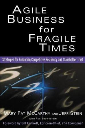 Agile business for fragile times strategies for enhancing competitive resiliency and stakeholder trust