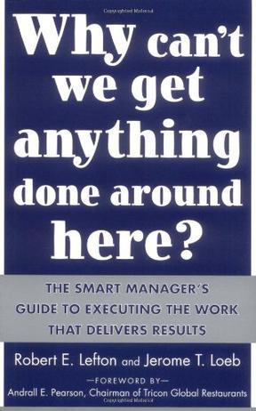 Why can't we get anything done around here? the smart manager's guide to executing the work that delivers results