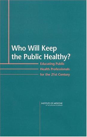 Who will keep the public healthy? educating public health professionals for the 21st century