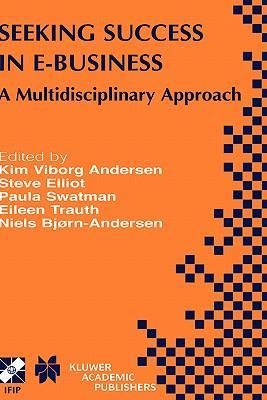 Seeking success in e-business a multidisciplinary approach : IFIP TC8/WG8.4 Second Working Conference on E-business: Multidisciplinary Research and Practice, June 9-11, 2002, Copenhagen, Denmark