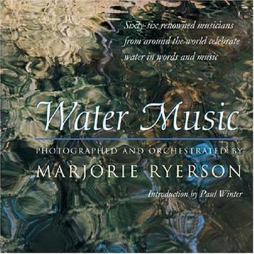 Water music sixty-six renowned musicians from around the world celebrate water in words and music