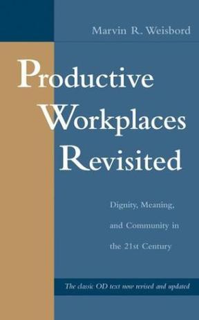 Productive workplaces revisited dignity, meaning, and community in the 21st century