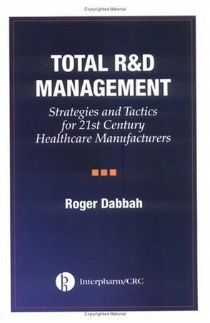 Total R&D management strategies and tactics for 21st century healthcare manufacturers