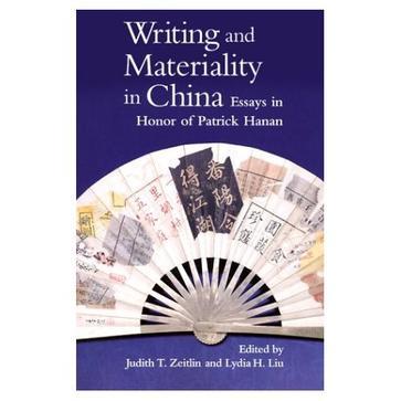 Writing and materiality in China essays in honor of Patrick Hanan