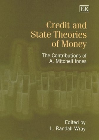 Credit and state theories of money the contributions of A. Mitchell Innes