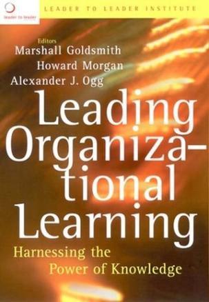 Leading organizational learning harnessing the power of knowledge